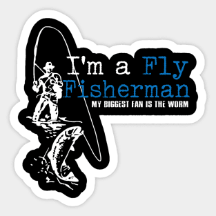 I'm a Fly Fisherman My Biggest Fan is the Worm Sticker